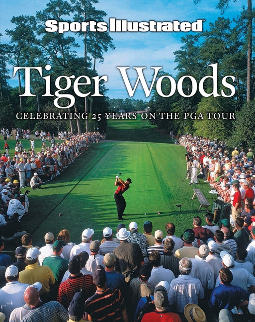 Sports Illustrated Tiger Woods: Celebrating 25 Years on the PGA Tour by The Editors of Sports Illustrated