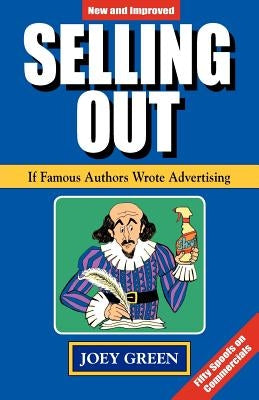 Selling Out: If Famous Authors Wrote Advertising by Green, Joey