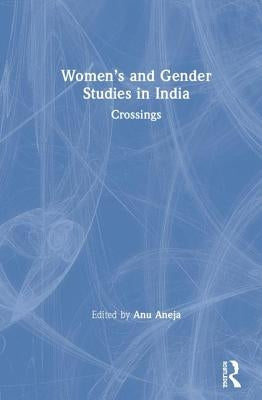 Women's and Gender Studies in India: Crossings by Aneja, Anu