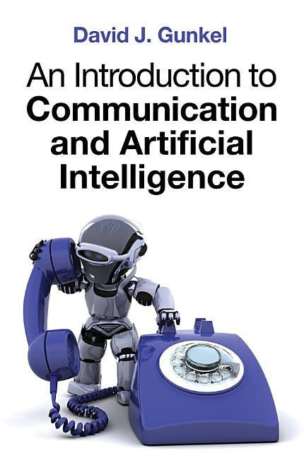 An Introduction to Communication and Artificial Intelligence by Gunkel, David J.