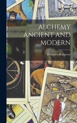 Alchemy Ancient and Modern by Redgrove, H. Stanley
