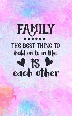 Family The Best Thing To Hold On To In Life Is Each Other: Family Gift Idea: Lined Journal Notebook by Creations, Joyful