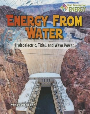 Energy from Water: Hydroelectric, Tidal, and Wave Power by Dickmann, Nancy