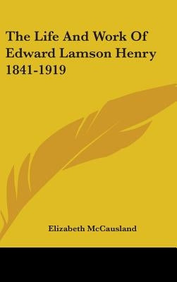 The Life and Work of Edward Lamson Henry 1841-1919 by McCausland, Elizabeth