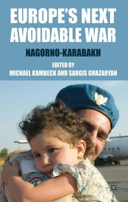 Europe's Next Avoidable War: Nagorno-Karabakh by Kambeck, M.