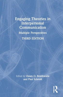 Engaging Theories in Interpersonal Communication: Multiple Perspectives by Braithwaite, Dawn O.