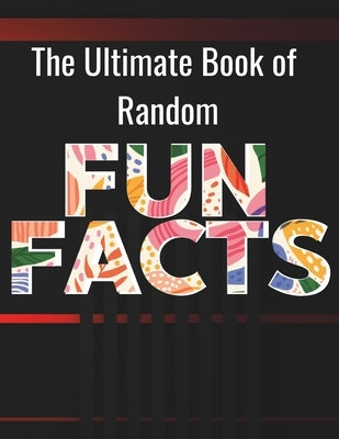 The Ultimate Book of Random Fun Facts: For Adults, Large Print │200 Fun Facts, 200 Simple Trivia & 100 Quiz Trivia with Answers │ for Reti by Book Publishing, Laadel