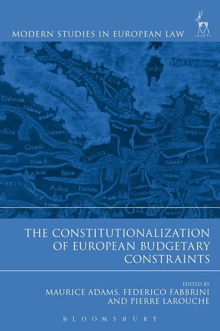 The Constitutionalization of European Budgetary Constraints by Adams, Maurice