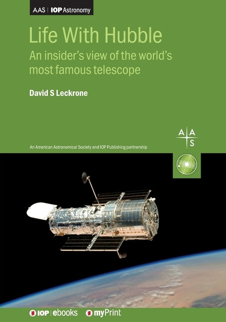 Life With Hubble: An insider's view of the world's most famous telescope by Leckrone, David S.