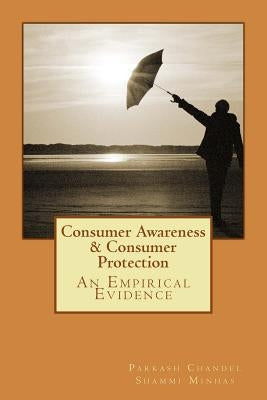 Consumer Awareness and Consumer Protection: An Empirical Evidence by Minhas, Shammi