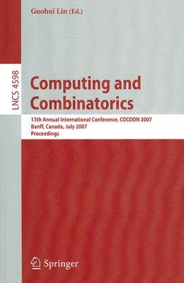 Computing and Combinatorics: 13th Annual International Conference, Cocoon 2007, Banff, Canada, July 16-19, 2007, Proceedings by Lin, Guohui