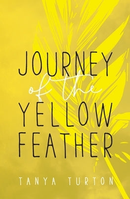 Journey of the Yellow Feather by Turton, Tanya