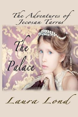 The Palace: The Adventures of Jecosan Tarres by Lond, Laura