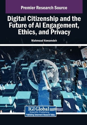 Digital Citizenship and the Future of AI Engagement, Ethics, and Privacy by M. Kh Hawamdeh, Mahmoud