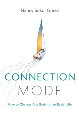 Connection Mode: How to Change Your Brain for an Easier Life by Sokol Green, Nancy