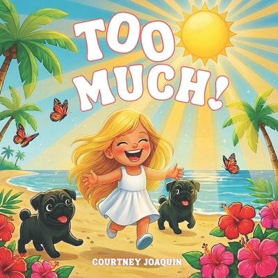 Too Much!: A Confidence-Building Picture Book About Self-Discovery and Being Exactly Enough by Joaquin, Courtney