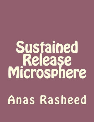 Sustained Release Microsphere by Rasheed, Anas