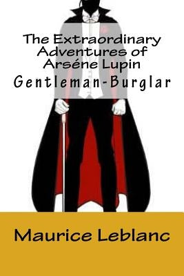 The Extraordinary Adventures of Ars駭e Lupin, Gentleman-Burglar by LeBlanc, Maurice