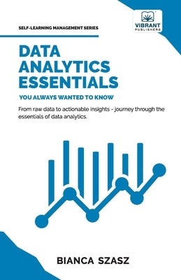 Data Analytics Essentials You Always Wanted To Know by Szasz, Bianca