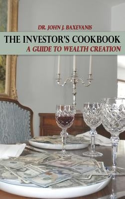 The Investor's Cookbook: A Guide to Wealth Creation by Baxevanis, John J.