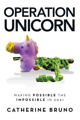 Operation Unicorn: Making Possible the Impossible in 2021 by Bruno, Catherine