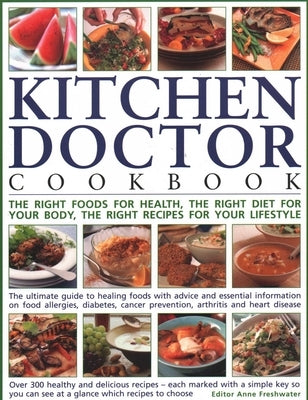 Kitchen Doctor Cookbook: The Right Foods for Health, the Right Diet for Your Body, the Right Recipes for Your Lifestyle: The Ultimate Guide to Healing by Freshwater, Anne