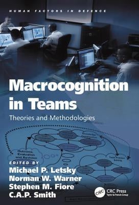 Macrocognition in Teams: Theories and Methodologies by Letsky, Michael P.