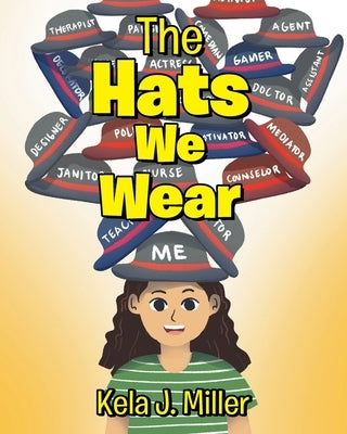 The Hats We Wear by Miller, Kela J.
