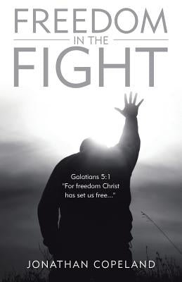 Freedom in the Fight by Copeland, Jonathan