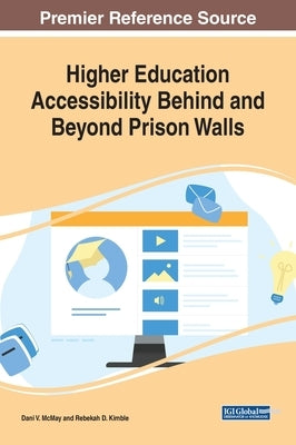 Higher Education Accessibility Behind and Beyond Prison Walls by McMay, Dani V.
