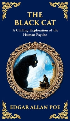 The Black Cat: Poe's Chilling Gothic Horror Classic - Madness and Murderous Obsession (Deluxe Hardbound Edition) by Poe, Edgar Allan