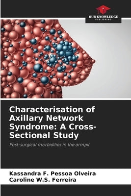 Characterisation of Axillary Network Syndrome: A Cross-Sectional Study by F. Pessoa Olveira, Kassandra
