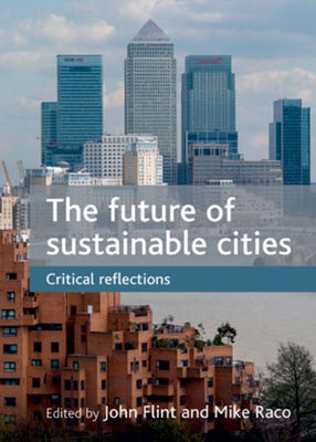 The Future of Sustainable Cities: Critical Reflections by Flint, John