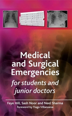 Medical and Surgical Emergencies for Students and Junior Doctors by Hill, Faye