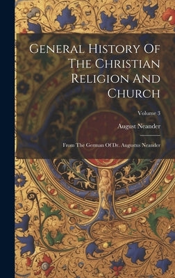 General History Of The Christian Religion And Church: From The German Of Dr. Augustus Neander; Volume 3 by Neander, August