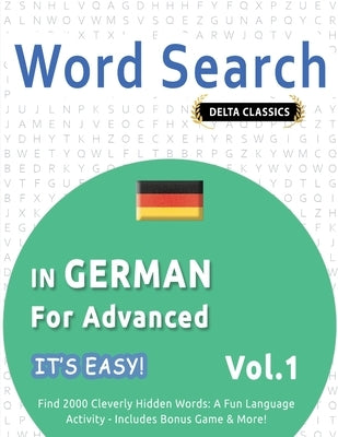 Word Search in German for Advanced - It's Easy! Vol.1 - Delta Classics - Find 2000 Cleverly Hidden Words: A Fun Language Activity - Includes Bonus Gam by Best Activity Books