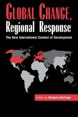 Global Change, Regional Response: The New International Context of Development by Stallings, Barbara