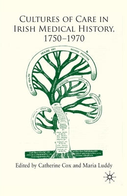 Cultures of Care in Irish Medical History, 1750-1970 by Cox, C.