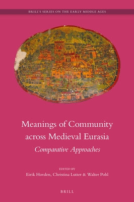 Meanings of Community Across Medieval Eurasia: Comparative Approaches by Hovden, Eirik