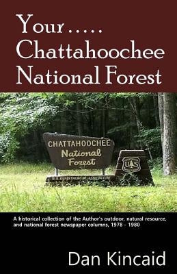 Your.....Chattahoochee National Forest by Kincaid, Dan B.
