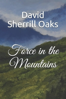 Force in the Mountains by Oaks, David Sherrill