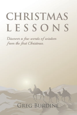 Christmas Lessons: Discover a few words of wisdom from the first Christmas by Burdine, Greg