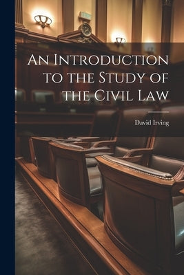 An Introduction to the Study of the Civil Law by Irving, David