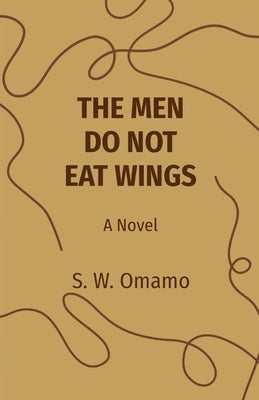 The Men Do Not Eat Wings by Omamo, Steven Were
