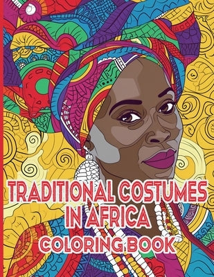 Traditional Costumes in Africa Coloring Book: A Vibrant Journey Through Africa's Heritage by Cs Colors