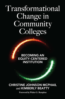 Transformational Change in Community Colleges: Becoming an Equity-Centered Institution by McPhail, Christine Johnson