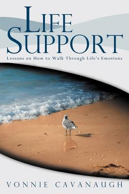 Life Support: Lessons on How to Walk Through Life's Emotions. by Cavanaugh, Vonnie