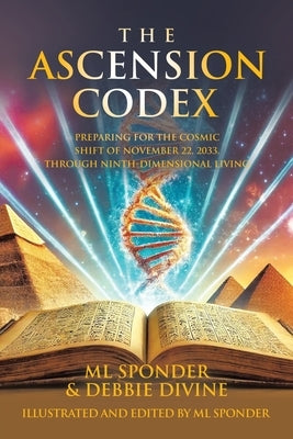 The Ascension Codex: Preparing for the Cosmic Shift of November 22, 2033, Through Ninth-Dimensional Living by Sponder, ML