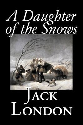 A Daughter of the Snows by Jack London, Fiction, Action & Adventure by London, Jack
