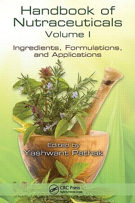 Handbook of Nutraceuticals, Volume 1: Ingredients, Formulations, and Applications by Pathak, Yashwant Vishnupant